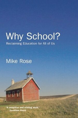 Why School?: Reclaiming Education for All of Us by Mike Rose