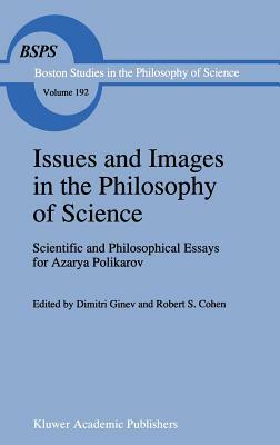 Issues and Images in the Philosophy of Science: Scientific and Philosophical Essays in Honour of Azarya Polikarov by 