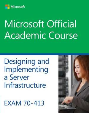 Exam 70-413 Designing and Implementing a Server Infrastructure by Microsoft Official Academic Course