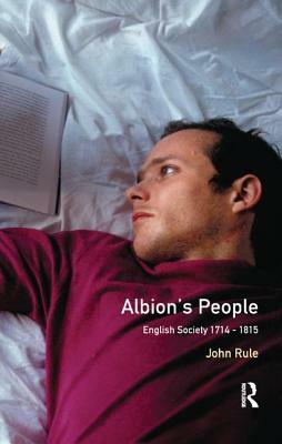 Albion's People: English Society 1714-1815 by John Rule