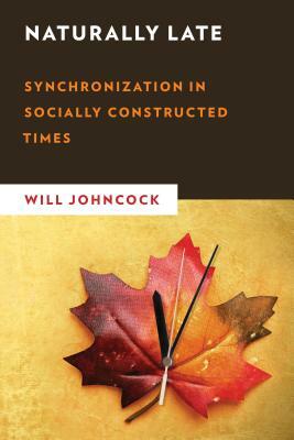 Naturally Late: Synchronization in Socially Constructed Times by Will Johncock