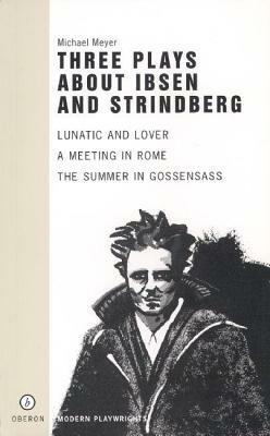 Three Plays about Ibsen and Strindberg by Michael Meyer