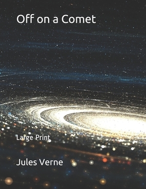 Off on a Comet: Large Print by Jules Verne