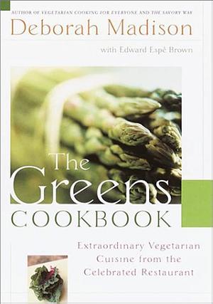 The Greens Cookbook: Extraordinary Vegetarian Cuisine from the Celebrated Restaurant by Deborah Madison