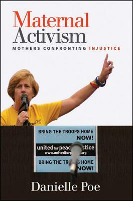 Maternal Activism: Mothers Confronting Injustice by Danielle Poe