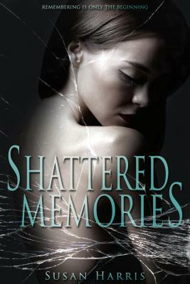 Shattered Memories by Susan Harris