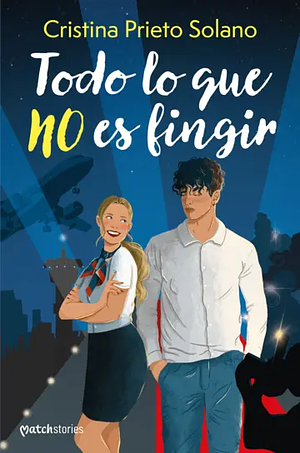 Todo lo que no es fingir by Cristina Prieto Solano