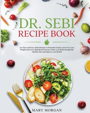 Dr Sebi Recipe Book by Mary Morgan
