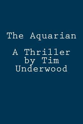 The Aquarian: A Thriller by Tim Underwood