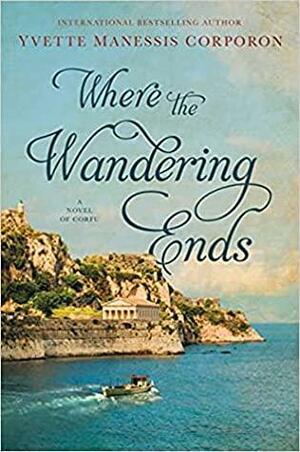 Where the Wandering Ends by Yvette Manessis Corporon