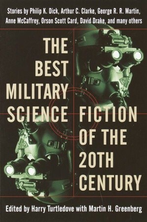 The Best Military Science Fiction of the 20th Century by Philip K. Dick, Harry Turtledove, Arthur C. Clarke, George R.R. Martin, Martin H. Greenberg