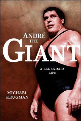 Andre the Giant: A Legendary Life a Legendary Life (Original) by Michael Krugman