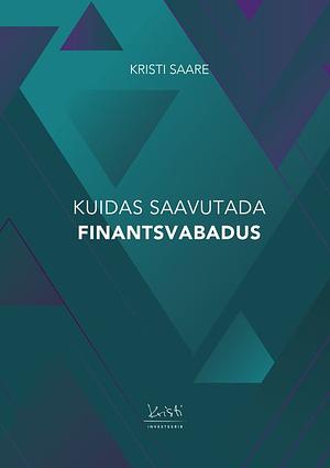 Kuidas saavutada finantsvabadus by Kristi Saare, Kristi Saare, Anni Viirmets