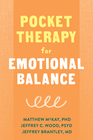 Pocket Therapy for Emotional Balance: Quick DBT Skills to Manage Intense Emotions by Matthew McKay, Jeffrey Brantley, Jeffrey C. Wood