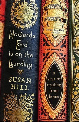 Howards End Is on the Landing: A Year of Reading from Home by Susan Hill