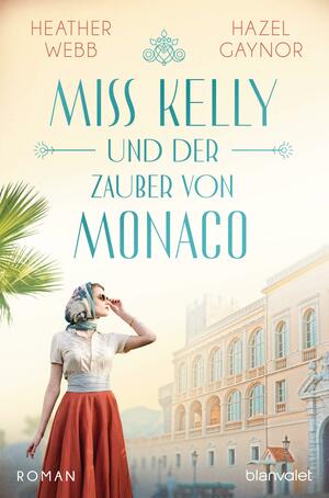 Miss Kelly und der Zauber von Monaco by Heather Webb, Hazel Gaynor