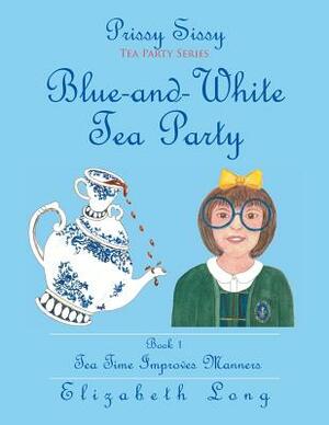 Prissy Sissy Tea Party Series Book 1 Blue-And-White Tea Party Tea Time Improves Manners by Elizabeth Long