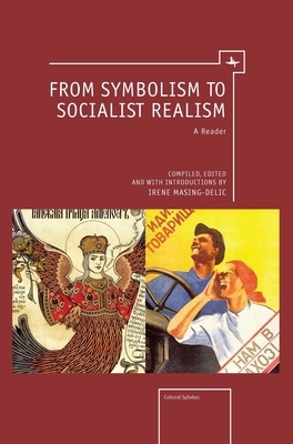 From Symbolism to Socialist Realism: A Reader by 