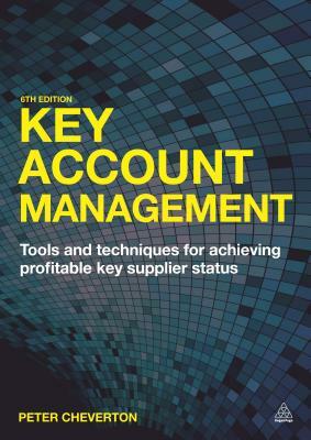Key Account Management: Tools and Techniques for Achieving Profitable Key Supplier Status by Peter Cheverton