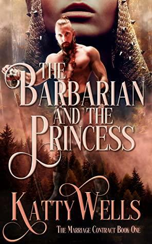 The Barbarian and the Princess: An arranged marriage barbarian romance by Joan Bounacos, Katty Wells