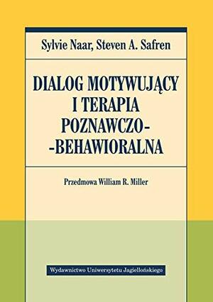 Dialog motywujący i terapia poznawczo-behawioralna by Steven A. Safren, Sylvie Naar, William R. Miller