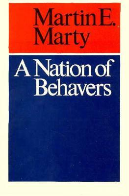 A Nation of Behavers by Martin E. Marty