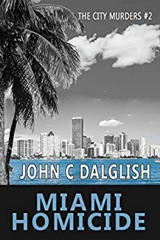 Miami Homicide by John C. Dalglish