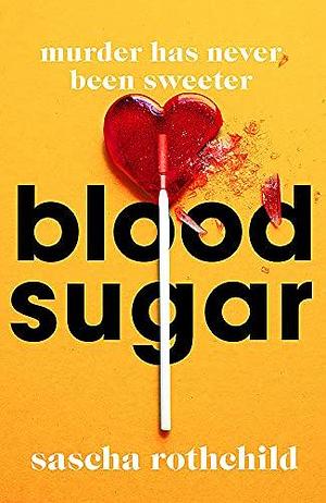 Blood Sugar: A New York Times Best Thriller by Sascha Rothchild, Sascha Rothchild