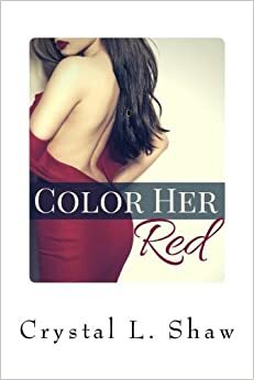 Color Her Red by Crystal L. Shaw, C.L. Shaw