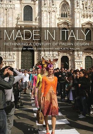 Made in Italy: Rethinking a Century of Italian Design by Grace Lees-Maffei, Kjetil Fallan