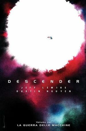 Descender, Vol. 6: La Guerra Delle Macchine by Dustin Nguyen, Jeff Lemire