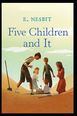 Five Children and It Illustrated by E. Nesbit