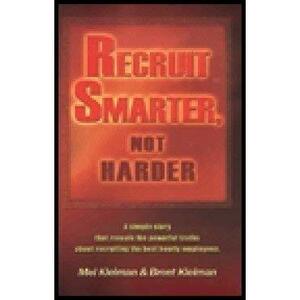 Recruit Smarter, Not Harder by Mel Kleiman, Brent Kleiman