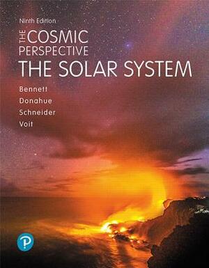 The Cosmic Perspective: The Solar System by Jeffrey Bennett, Nicholas Schneider, Megan Donahue