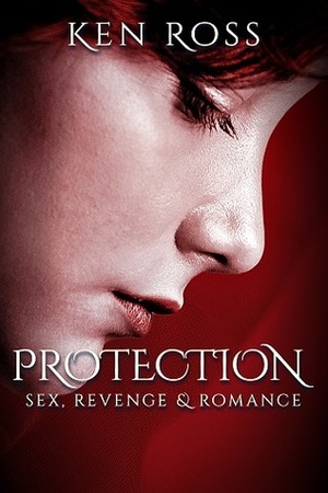 Protection: Sex, Revenge & Romance by Ken Ross