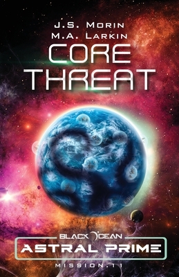 Core Threat: Mission 11 by M.A. Larkin, J.S. Morin