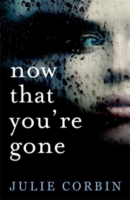 Now That You're Gone: A Tense, Twisting Psychological Thriller by Julie Corbin