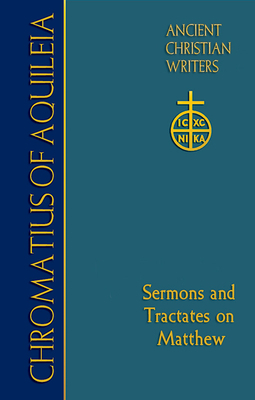 75. Chromatius of Aquileia: Sermons and Tractates on Matthew by 