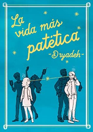 La vida más patética by Dryadeh