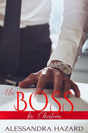 His Boss for Christmas by Alessandra Hazard