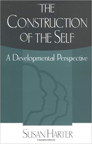 The Construction of the Self: A Developmental Perspective by Susan Harter, Kurt W. Fischer