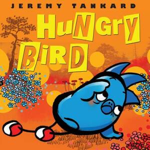 Hungry Bird by Jeremy Tankard