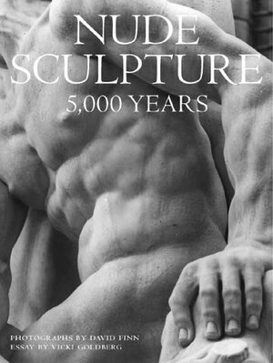 Nude Sculpture: 5000 Years by David Finn, Vicki Goldberg
