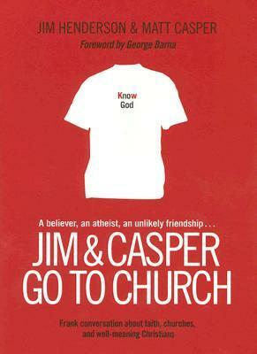 Jim and Casper Go to Church: Frank Conversation about Faith, Churches, and Well-Meaning Christians by Matt Casper, Jim Henderson