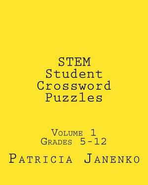 STEM Student Crossword Puzzles: Volume 1 Grades 5 - 12 by Patricia Janenko