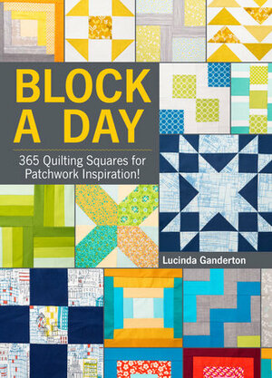 Block a Day: 365 Quilting Squares for Patchwork Inspiration! by Velerie Weiler, Lucinda Ganderton