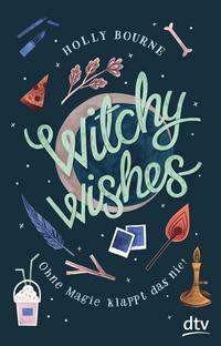 Witchy Wishes – Ohne Magie klappt das nie by Holly Bourne