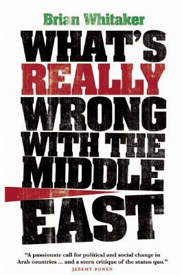 What's Really Wrong with the Middle East by Brian Whitaker