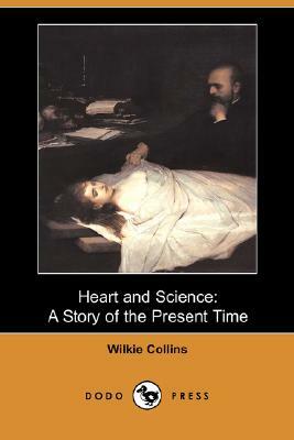 Heart and Science: A Story of the Present Time (Dodo Press) by Wilkie Collins