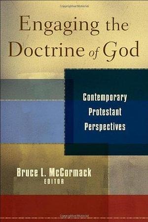 Engaging the Doctrine of God: Contemporary Protestant Perspectives by Bruce L. McCormack, Bruce L. McCormack